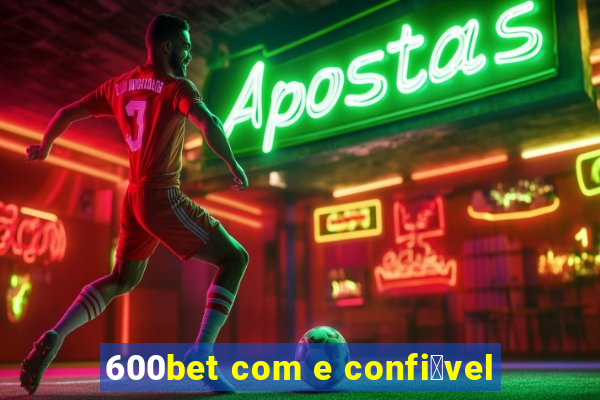 600bet com e confi谩vel